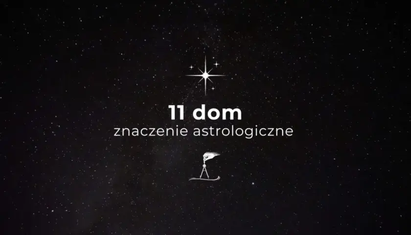 Gwiazdy na nocnym niebie otaczają napis "11 dom znaczenie astrologiczne". Symbol kompasu i dłoni sugeruje odkrywanie tajemnic wszechświata.